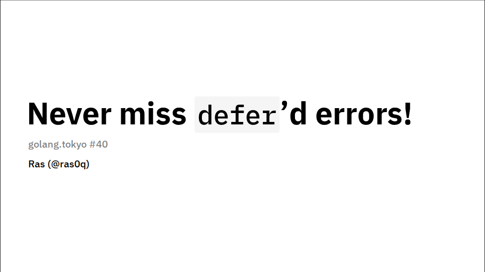 [golang.tokyo #40] Never miss defer 'd errors!